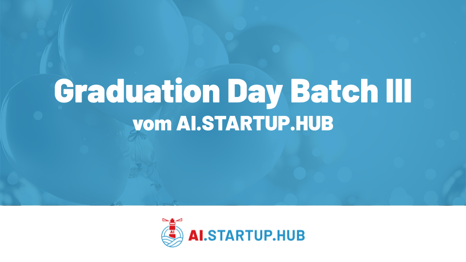 Graduation Day Batch III of the AI.STARTUP.HUB!